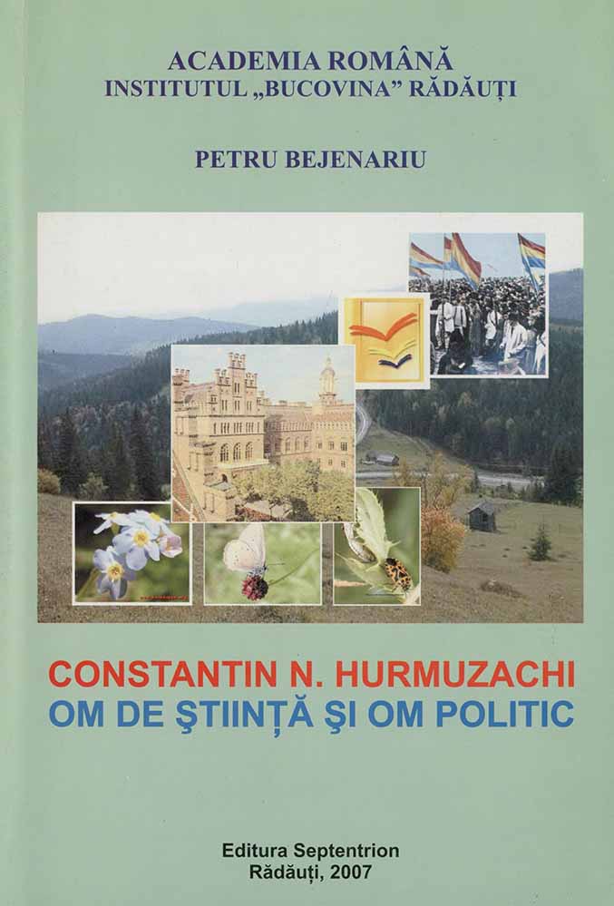 BEJINARIU PETRU Constantin N. Hurmuzachi Om de știință și om politic 2007