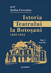 Cervatiuc Stefan Istoria Teatrului la Botosani Vol 1 1838 1900 1