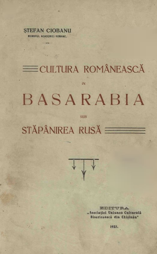 Ciobanu Ștefan Cultura românească în Basarabia sub stăpânirea rusă 1923