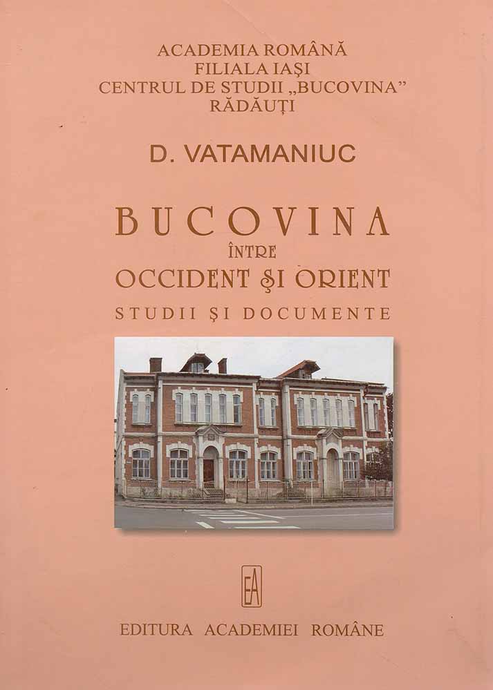 VATAMANIUC DIMITRIE Bucovina între Orient și Occident studii și documente 2006