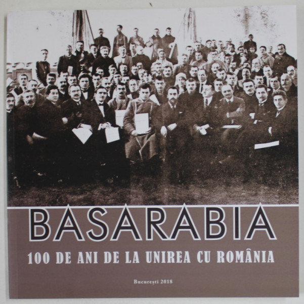 basarabia 100 de ani de la unirea cu romania 2018 editie bilingva p310993 0