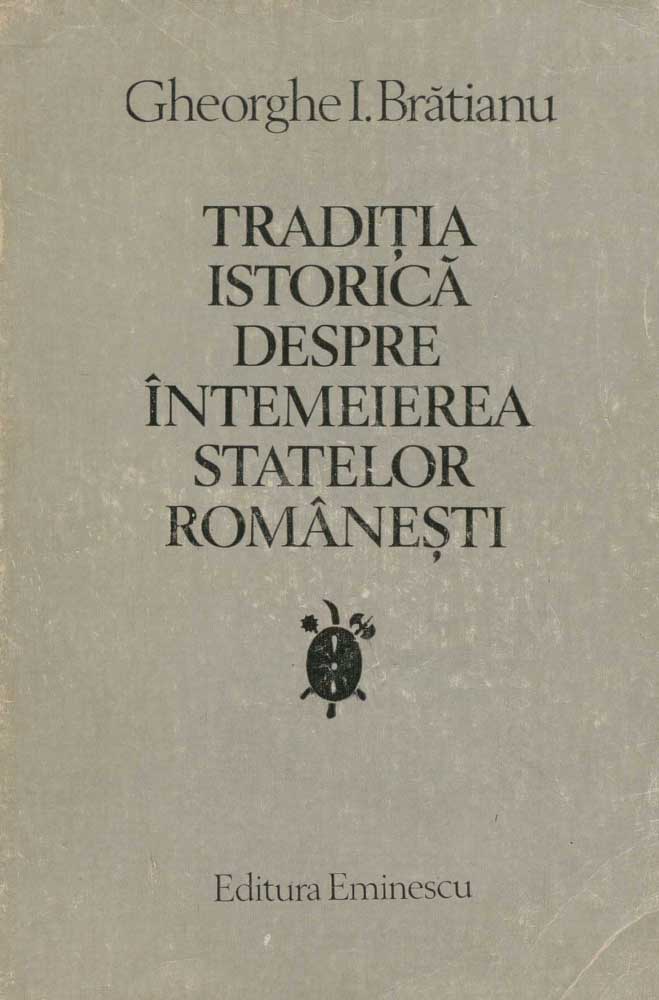 bratianu traditia istorica intemeierea statelor romanesti 1980